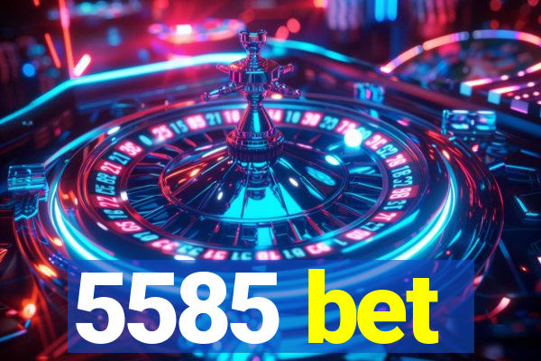 5585 bet